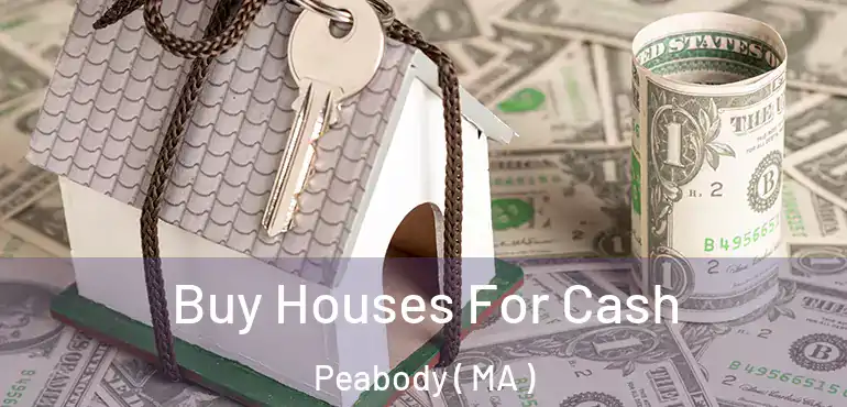  Buy Houses For Cash Peabody ( MA )