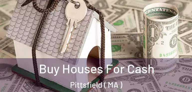  Buy Houses For Cash Pittsfield ( MA )