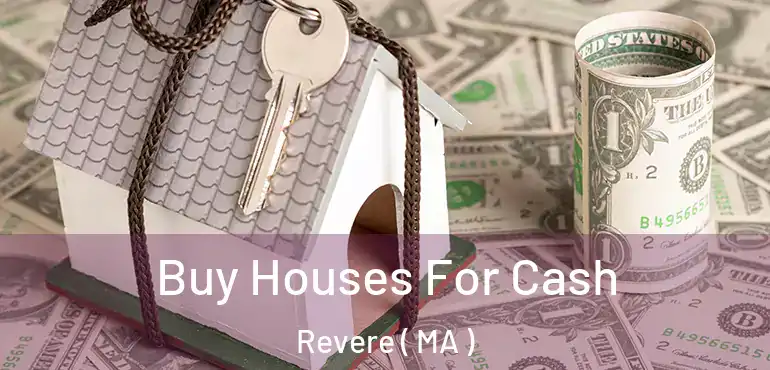  Buy Houses For Cash Revere ( MA )