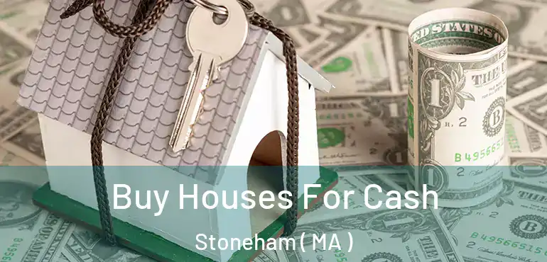  Buy Houses For Cash Stoneham ( MA )