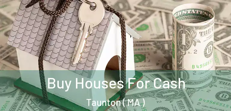  Buy Houses For Cash Taunton ( MA )