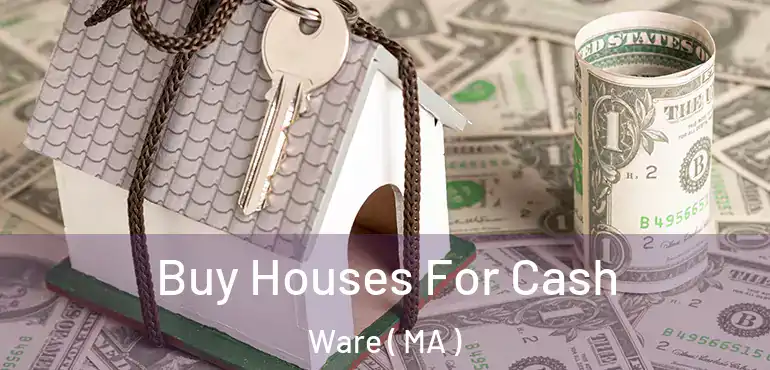  Buy Houses For Cash Ware ( MA )