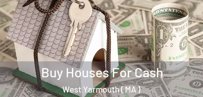  Buy Houses For Cash West Yarmouth ( MA )