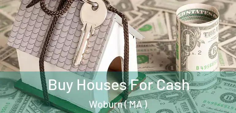  Buy Houses For Cash Woburn ( MA )
