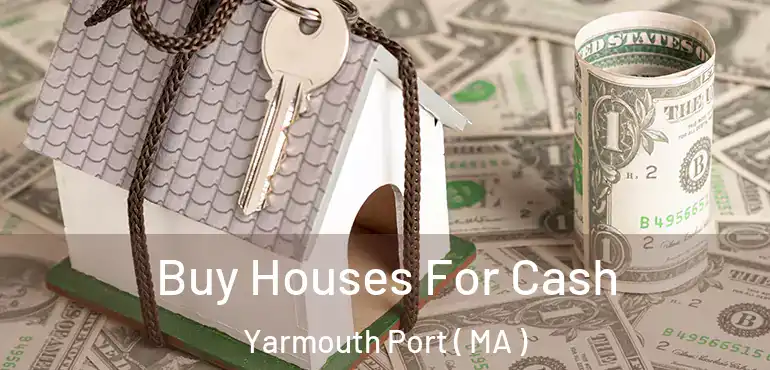  Buy Houses For Cash Yarmouth Port ( MA )