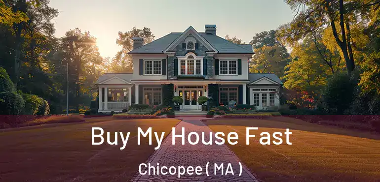  Buy My House Fast Chicopee ( MA )