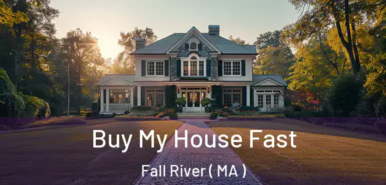  Buy My House Fast Fall River ( MA )