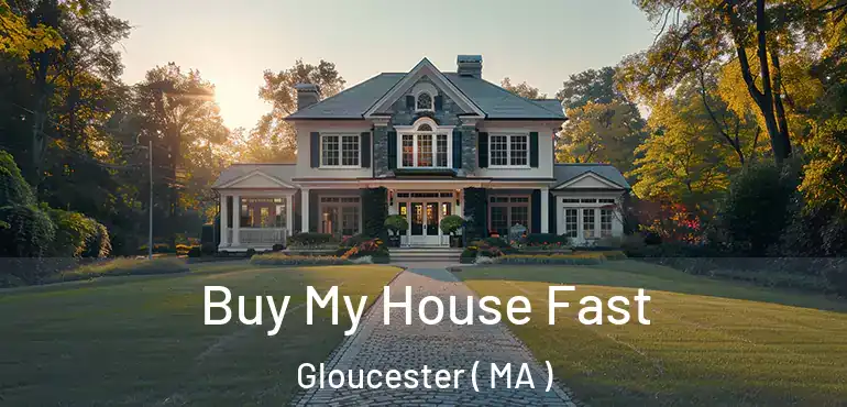  Buy My House Fast Gloucester ( MA )