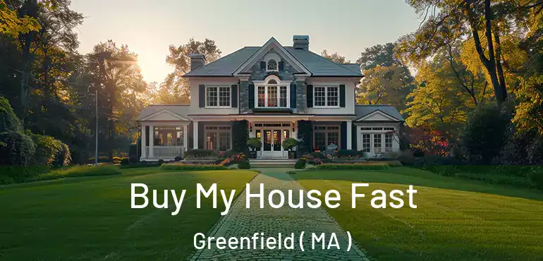  Buy My House Fast Greenfield ( MA )