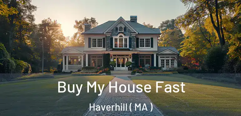  Buy My House Fast Haverhill ( MA )