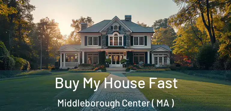  Buy My House Fast Middleborough Center ( MA )