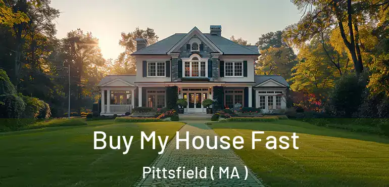  Buy My House Fast Pittsfield ( MA )