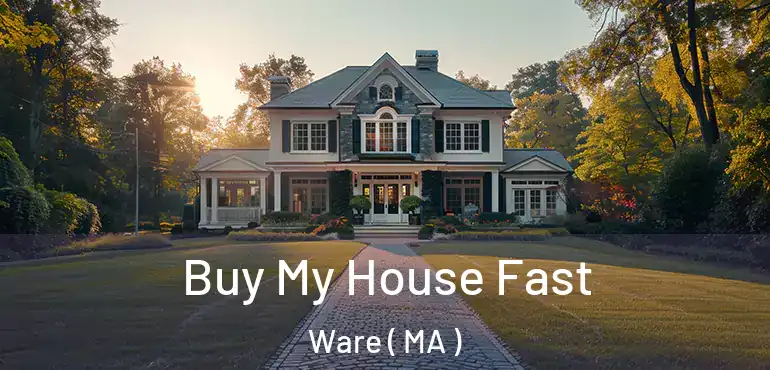  Buy My House Fast Ware ( MA )