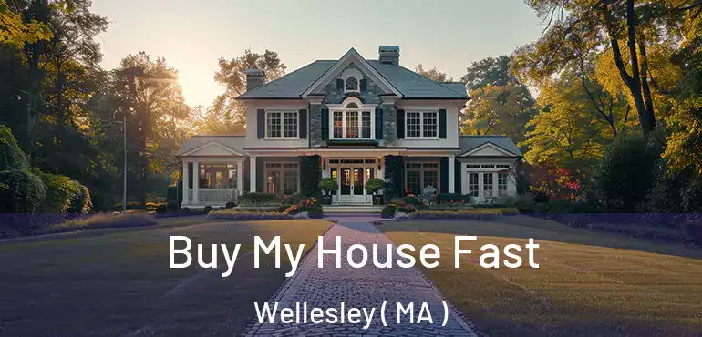  Buy My House Fast Wellesley ( MA )