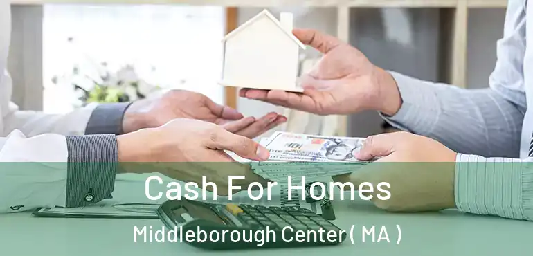  Cash For Homes Middleborough Center ( MA )