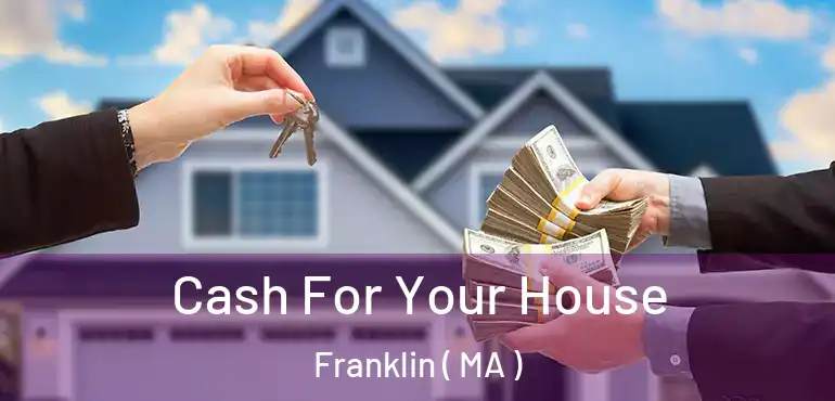  Cash For Your House Franklin ( MA )