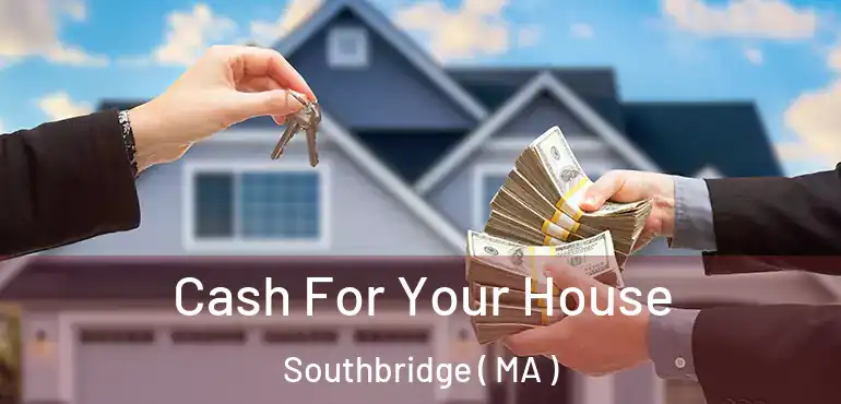  Cash For Your House Southbridge ( MA )