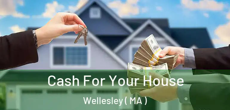  Cash For Your House Wellesley ( MA )