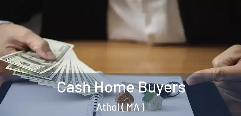  Cash Home Buyers Athol ( MA )