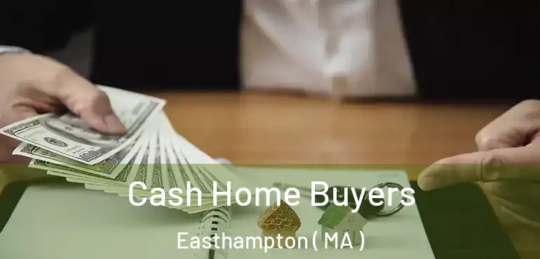  Cash Home Buyers Easthampton ( MA )