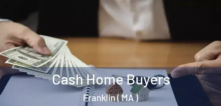  Cash Home Buyers Franklin ( MA )