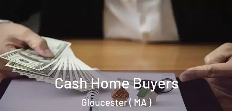  Cash Home Buyers Gloucester ( MA )