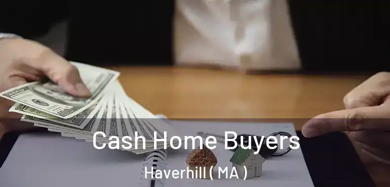  Cash Home Buyers Haverhill ( MA )