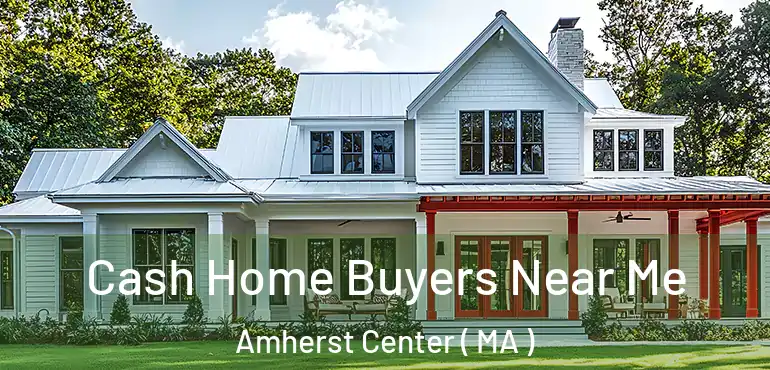  Cash Home Buyers Near Me Amherst Center ( MA )