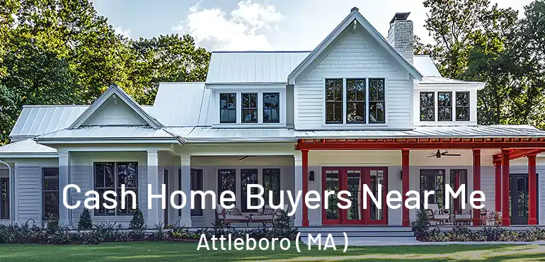  Cash Home Buyers Near Me Attleboro ( MA )