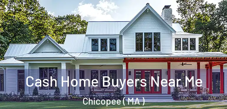  Cash Home Buyers Near Me Chicopee ( MA )