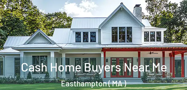  Cash Home Buyers Near Me Easthampton ( MA )