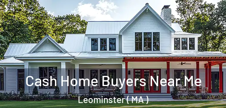  Cash Home Buyers Near Me Leominster ( MA )