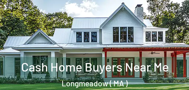  Cash Home Buyers Near Me Longmeadow ( MA )