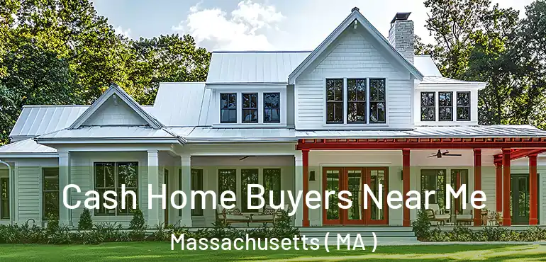  Cash Home Buyers Near Me Massachusetts ( MA )