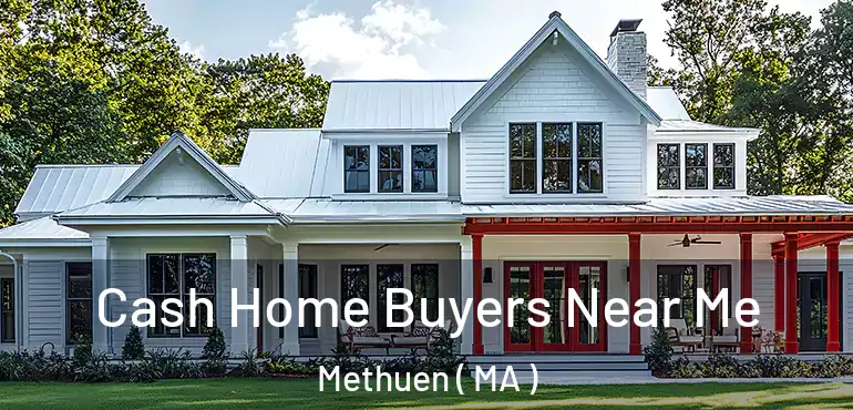  Cash Home Buyers Near Me Methuen ( MA )