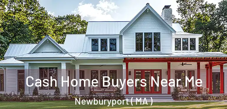  Cash Home Buyers Near Me Newburyport ( MA )