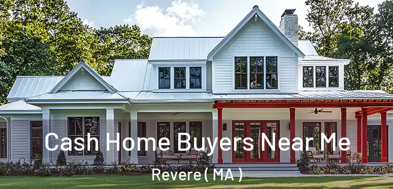 Cash Home Buyers Near Me Revere ( MA )