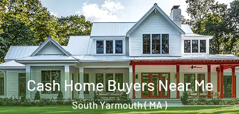  Cash Home Buyers Near Me South Yarmouth ( MA )