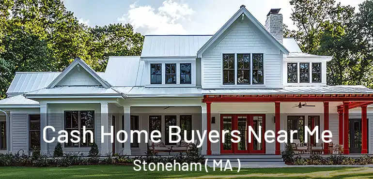  Cash Home Buyers Near Me Stoneham ( MA )