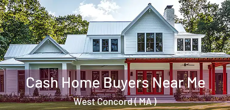  Cash Home Buyers Near Me West Concord ( MA )