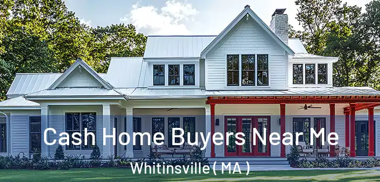  Cash Home Buyers Near Me Whitinsville ( MA )