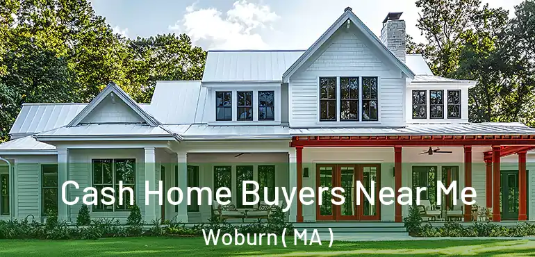  Cash Home Buyers Near Me Woburn ( MA )