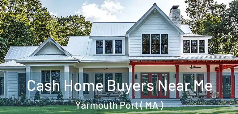  Cash Home Buyers Near Me Yarmouth Port ( MA )