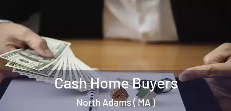  Cash Home Buyers North Adams ( MA )