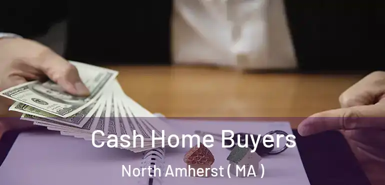  Cash Home Buyers North Amherst ( MA )