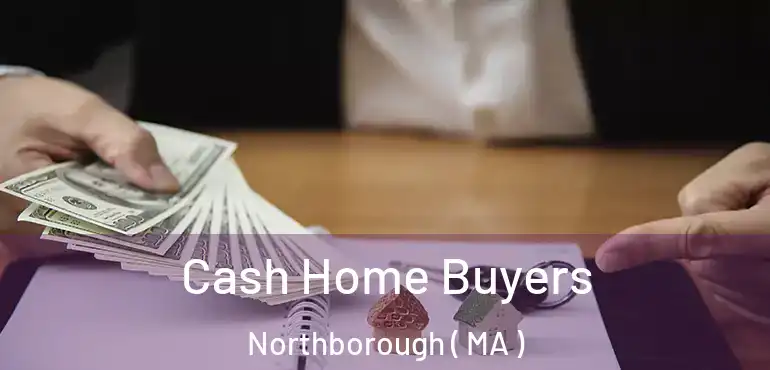  Cash Home Buyers Northborough ( MA )