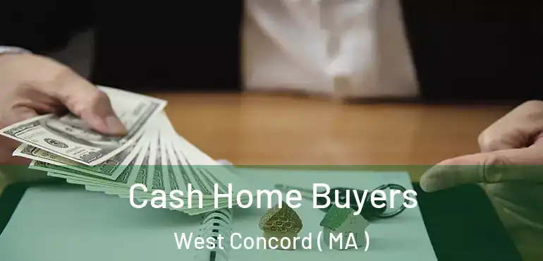 Cash Home Buyers West Concord ( MA )