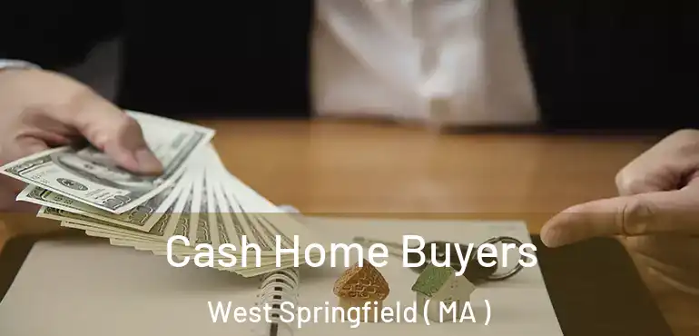  Cash Home Buyers West Springfield ( MA )