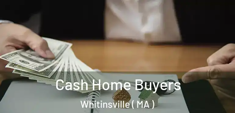  Cash Home Buyers Whitinsville ( MA )