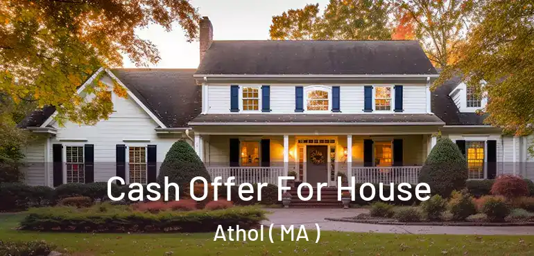  Cash Offer For House Athol ( MA )
